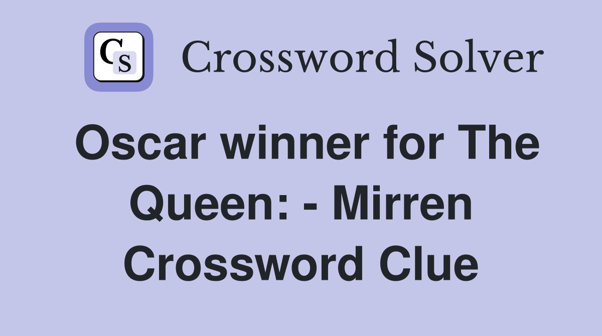 Oscar winner for The Queen Mirren Crossword Clue Answers